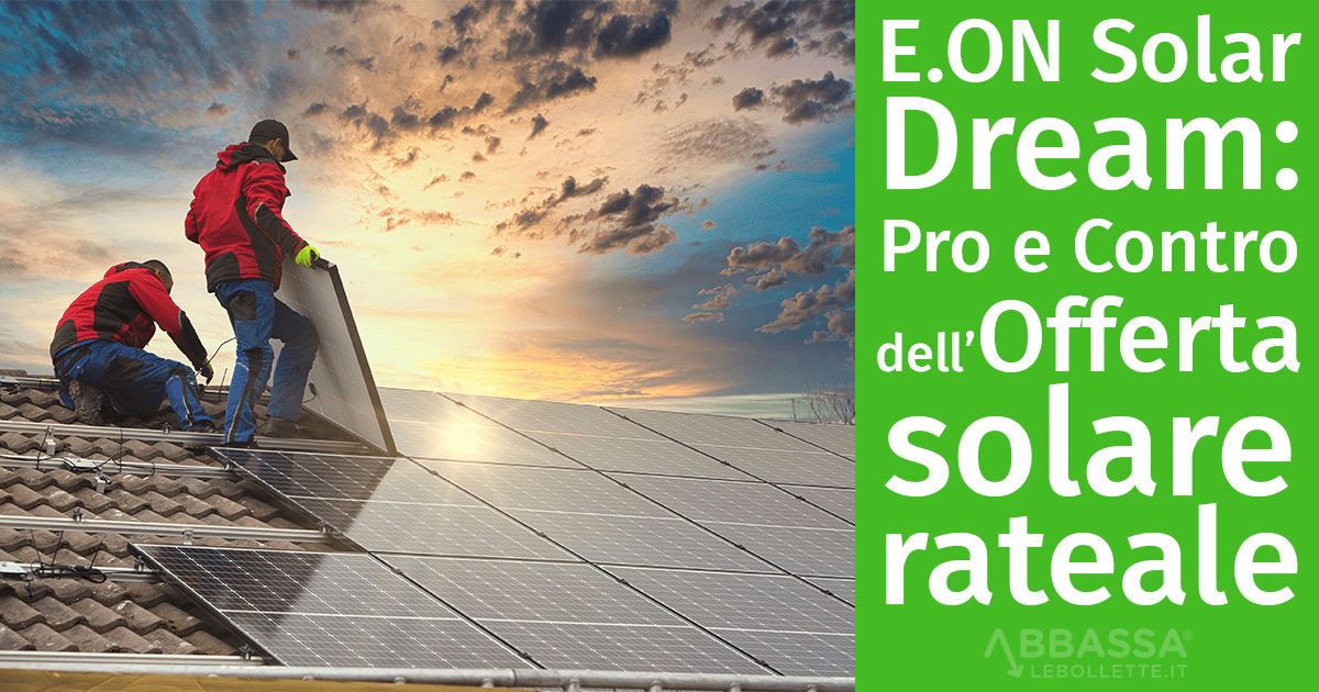 E.ON Solar Dream: vantaggi e svantaggi dell’offerta solare con pagamento rateale