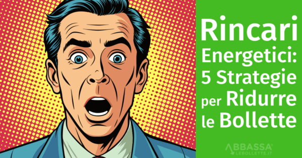 Rincari energetici: 5 Strategie per Ridurre le Bollette Autunnali e Risparmiare Subito